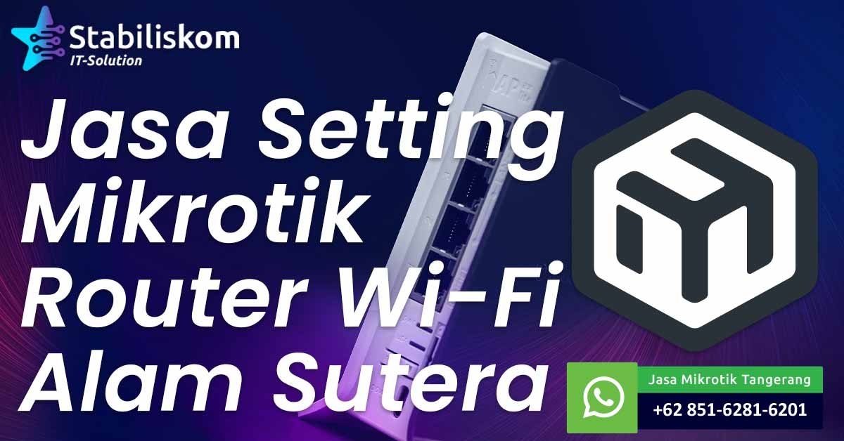 Jasa Setting Mikrotik Router Wifi Alam Sutera