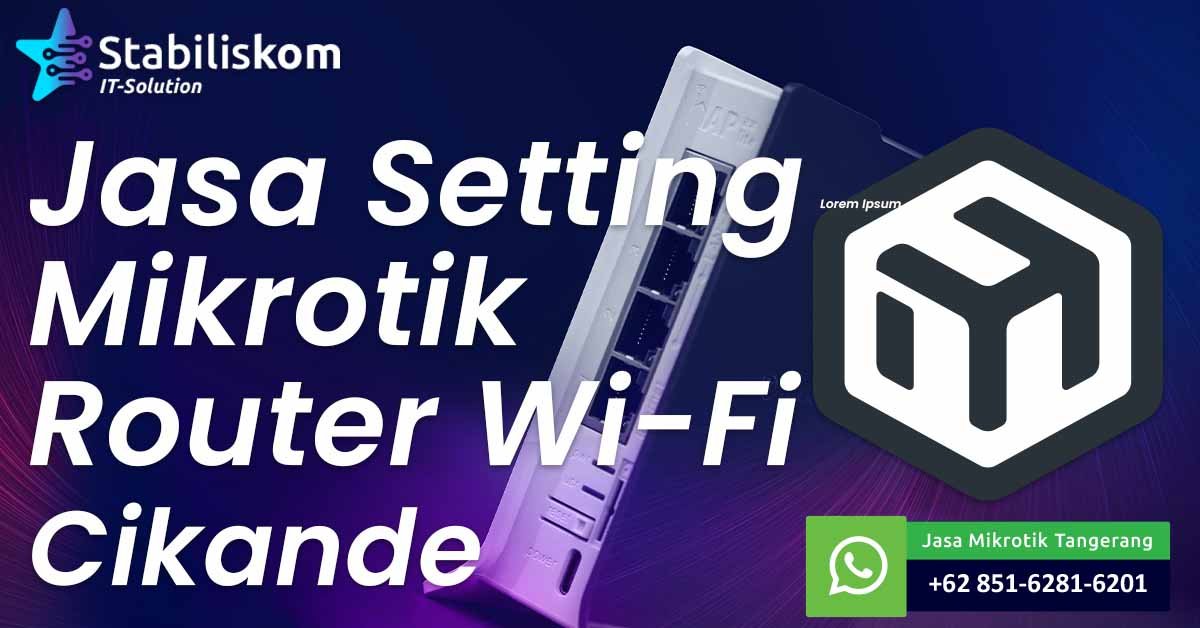 Jasa Setting Mikrotik Router Wifi Cikande