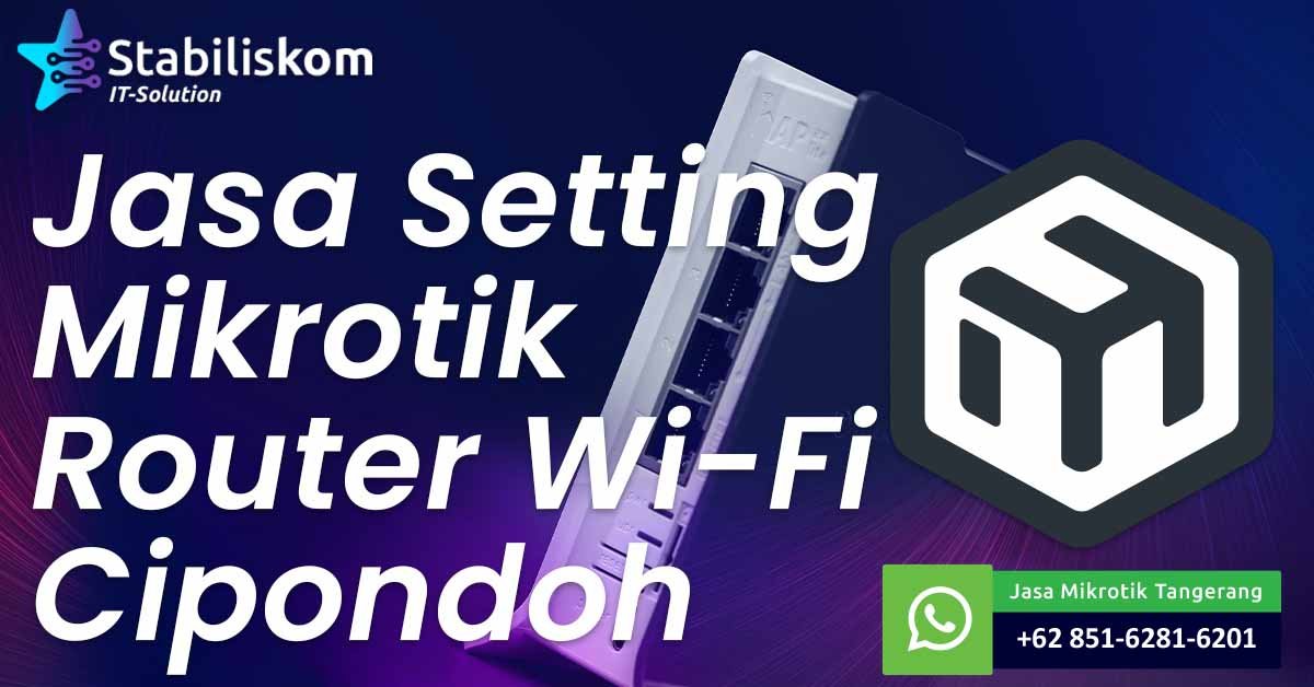 Jasa Setting Mikrotik Router Wifi Cipondoh