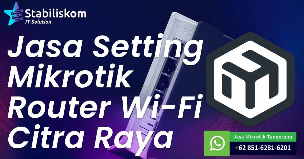 Jasa Setting Mikrotik Router Wifi Citra Raya