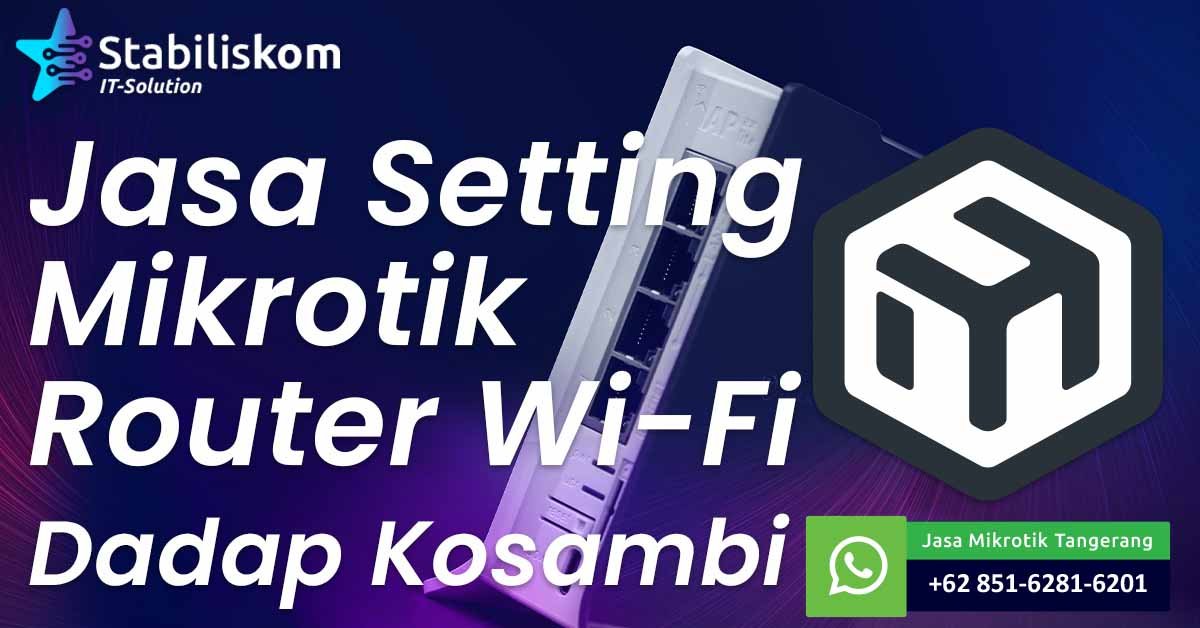 Jasa Setting Mikrotik Router Wifi Dadap Kosambi