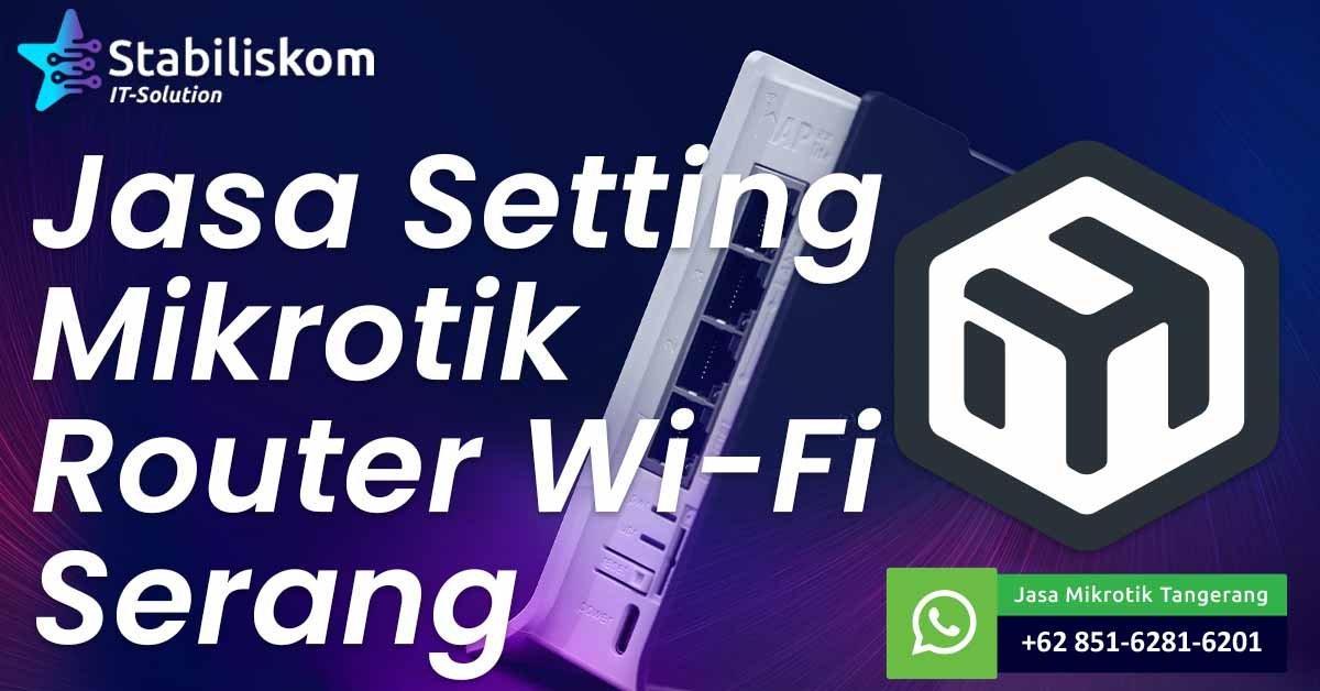Jasa Setting Mikrotik Router Wifi Serang